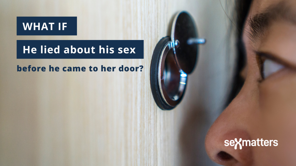 WHAT IF he lied about his sex before he came to her door? 