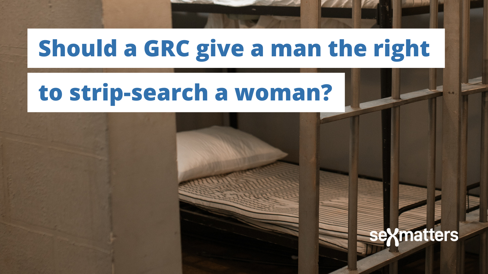 Should a GRC give a man the right to strip-search a woman?
