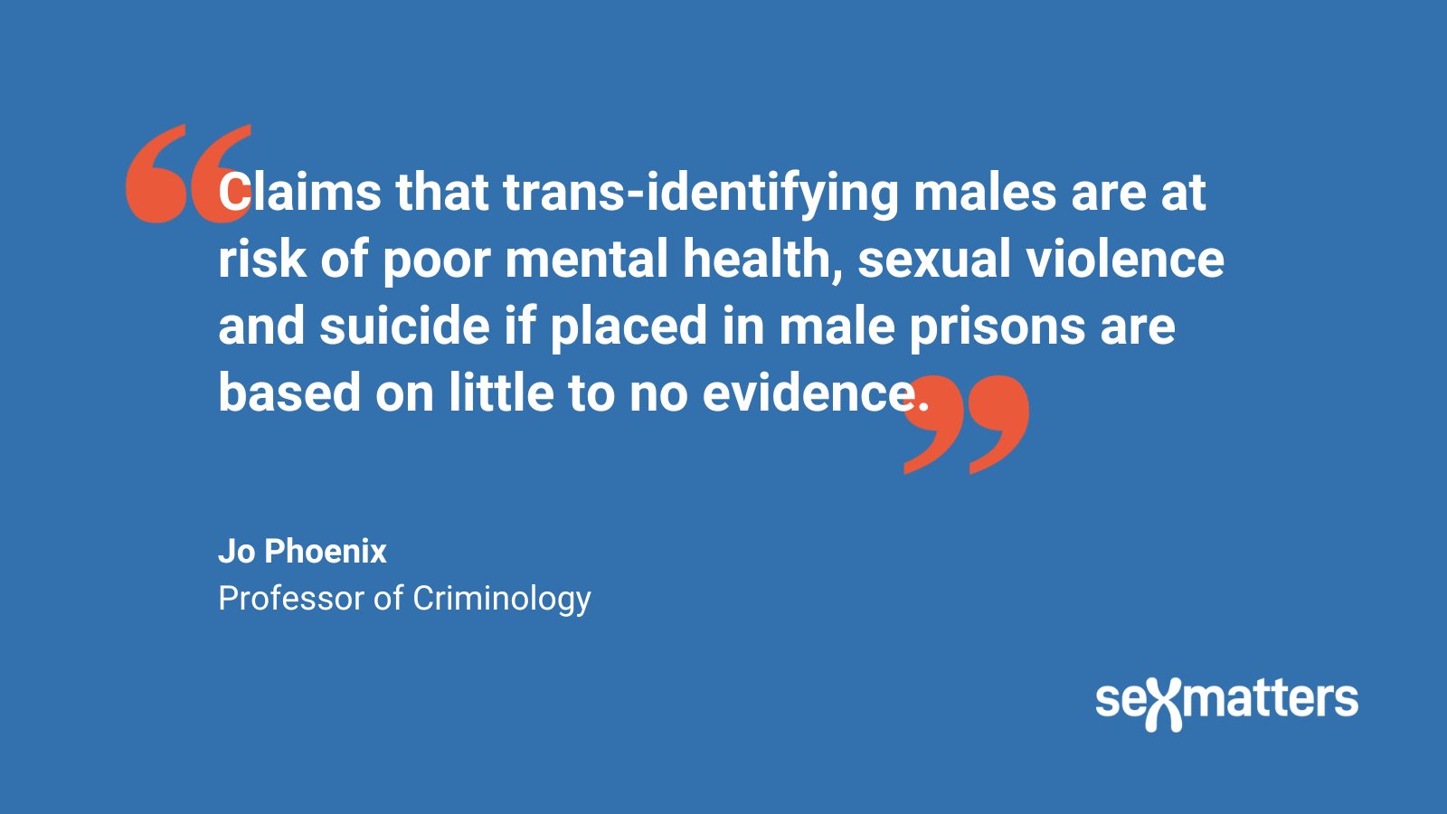 Claims that trans-identifying males are at risk of poor mental health, sexual violence and suicide if placed in male prisons are based on little to no evidence.