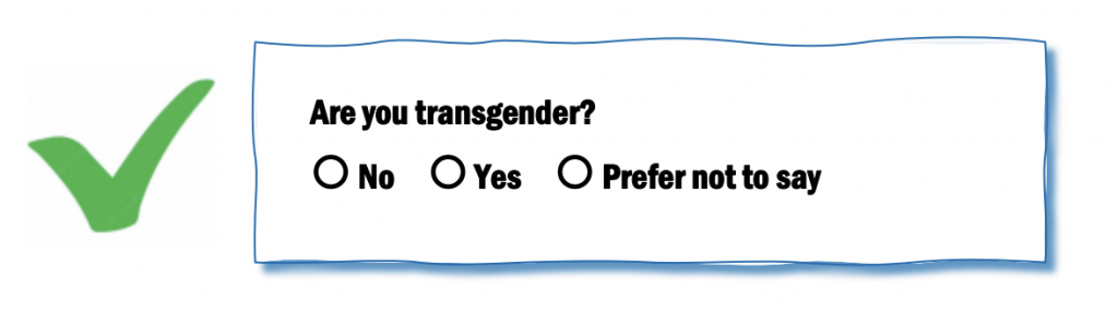 Are you transgender? [radio button] Yes [radio button] No [radio button] Prefer not to say