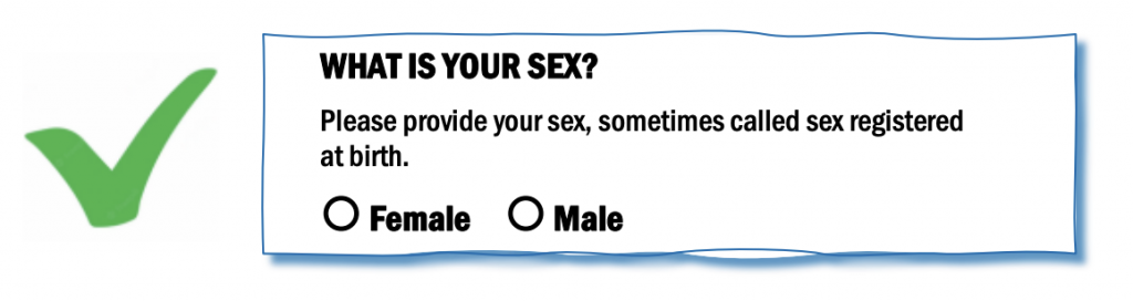 What is your sex? Please provide your sex, sometimes called sex registered at birth. [radio button] Female [radio button] Male