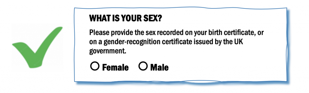 What is your sex? Please provide the sex recorded on your birth certificate, or on a gender-recognition certificate issued by the UK government. [radio button] Female [radio button] Male