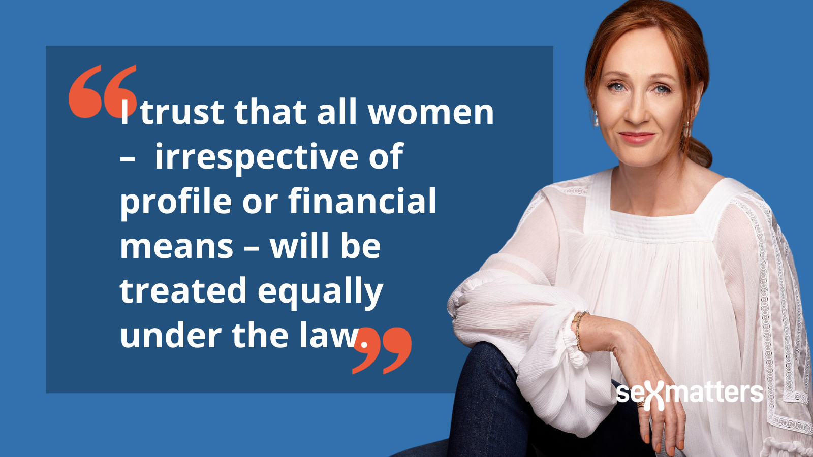 I trust that all women – irrespective of profile or financial means – will be treated equally under the law.