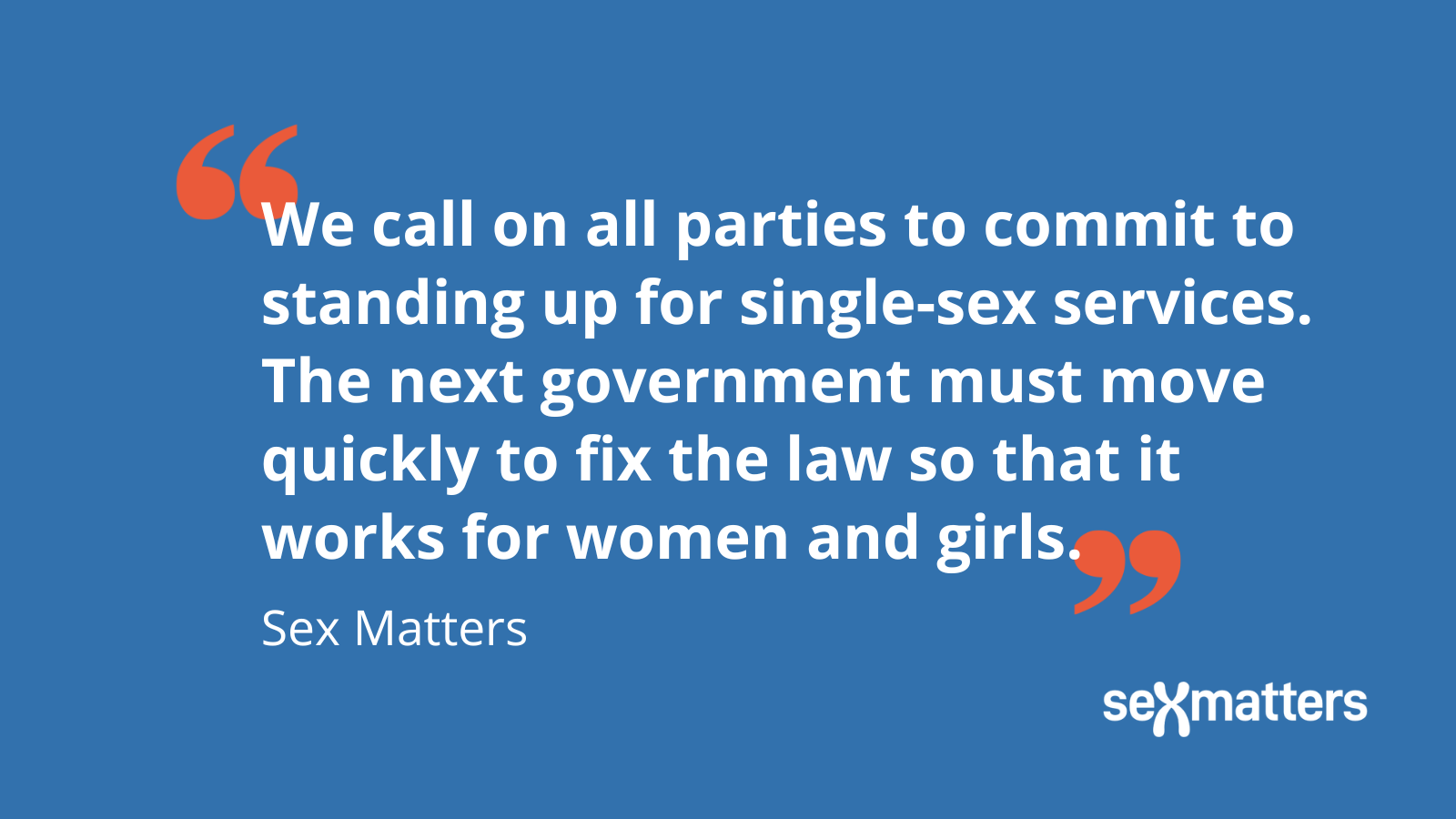 We call on all parties to commit to standing up for single-sex services. The next government must move quickly to fix the law so that it works for women and girls.