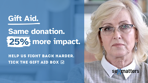 Gift Aid. Same donation; 25% more impact. Help us fight back harder. Tick the Gift Aid box.