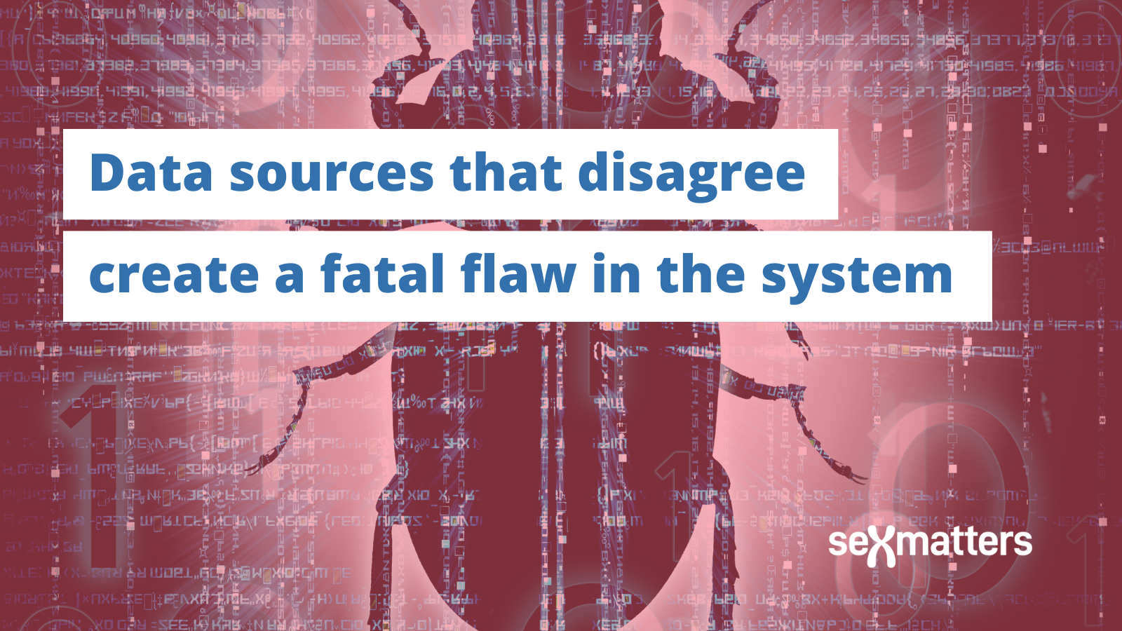 Data sources that disagree create a fatal flaw in the system