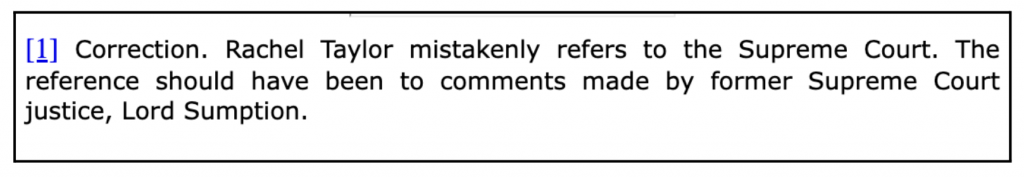 [1] Correction: Rachel Taylor mistakenly refers to the Supreme Court. The reference should have been to comments made by former Supreme Court justice Lord Sumption. 